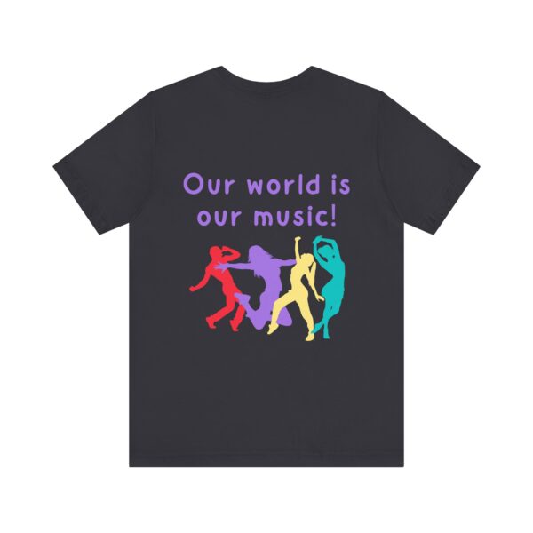 Our world is our music! Unisex Jersey Short Sleeve Tee - Image 18