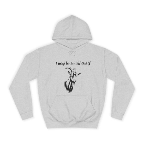 I May Be An Old Goat - Funny Unisex College Hoodie for Seniors & Goat Lovers - Image 9