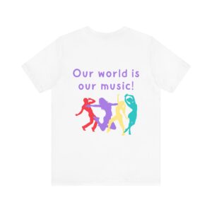 Our world is our music! Unisex Jersey Short Sleeve Tee