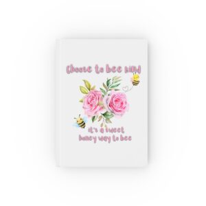 Choose To Bee Kind, Its a Fun Way to Bee - Hard Backed Journal